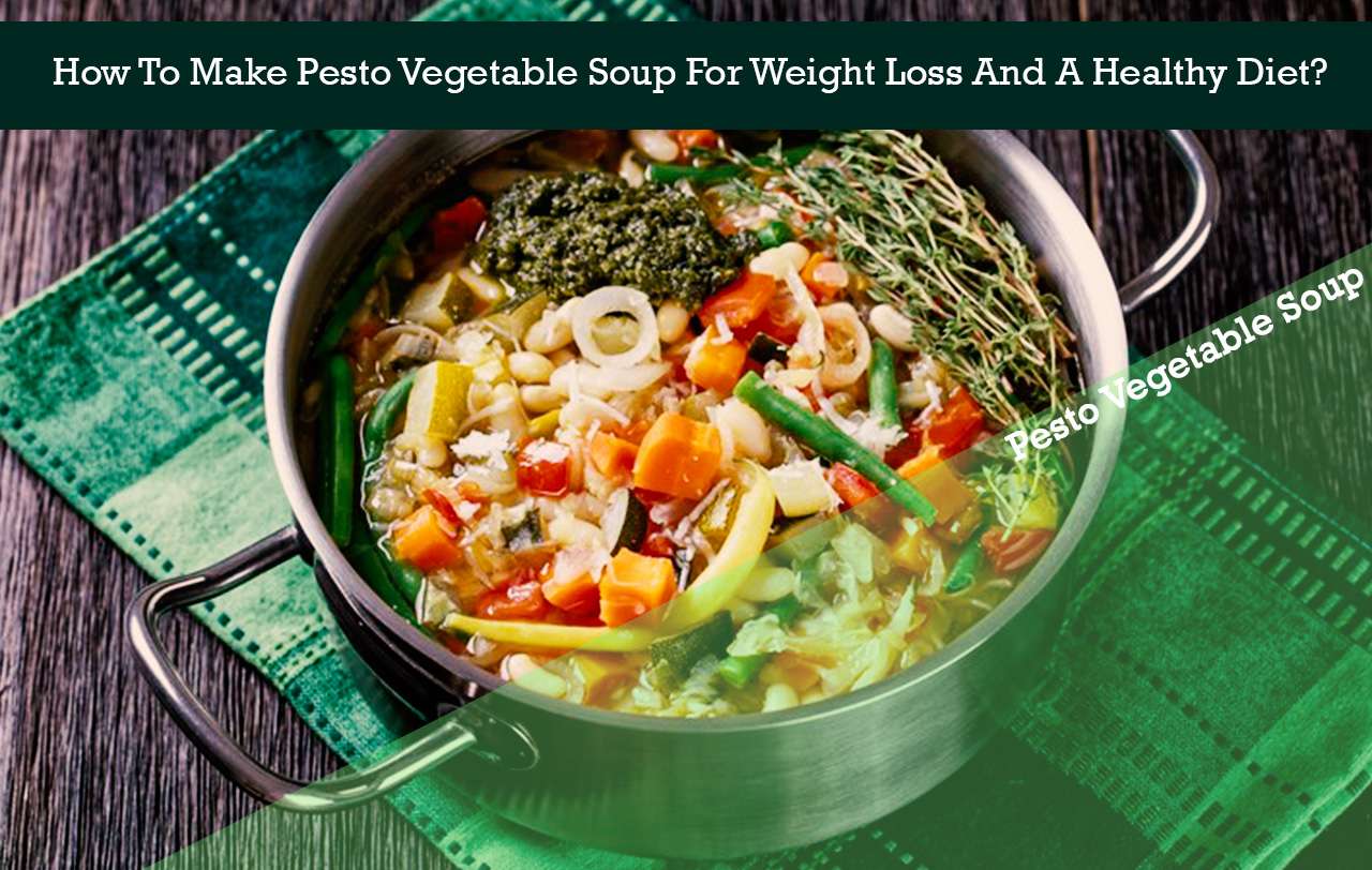 how-to-make-pesto-vegetable-soup-for-weight-loss-and-a-healthy-diet